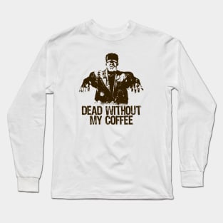 FRANKENSTEIN - Dead without my coffee Long Sleeve T-Shirt